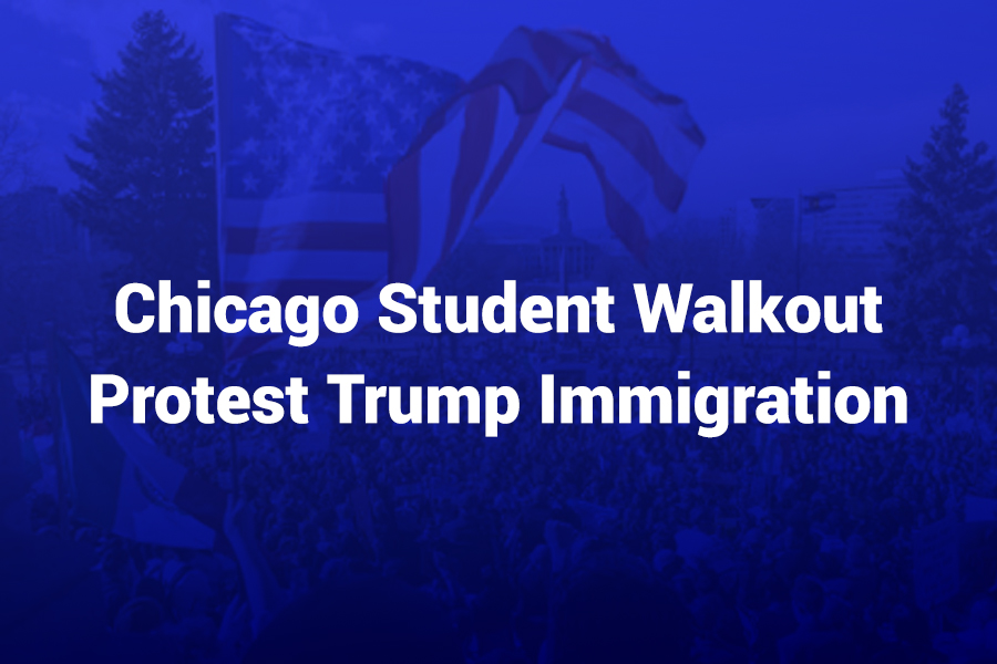 chicago student walkout protest trump immigration